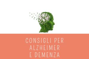 Consigli per caregiver che assistono Alzheimer e Demenza
