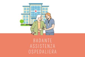 Badante per assistenza ospedaliera: come funziona