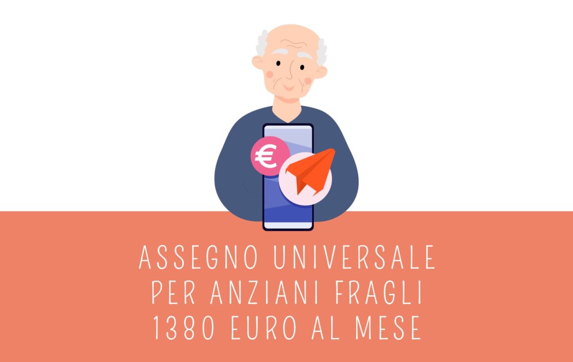 Assegno universale per anziani fragili: 1380 euro al mese