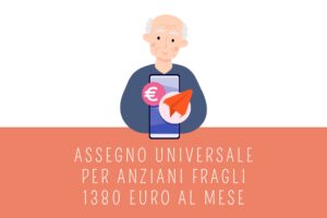 Assegno universale per anziani fragili: 1380 euro al mese