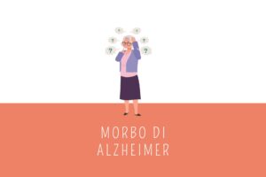 Morbo di Alzheimer: cause e sintomatologia