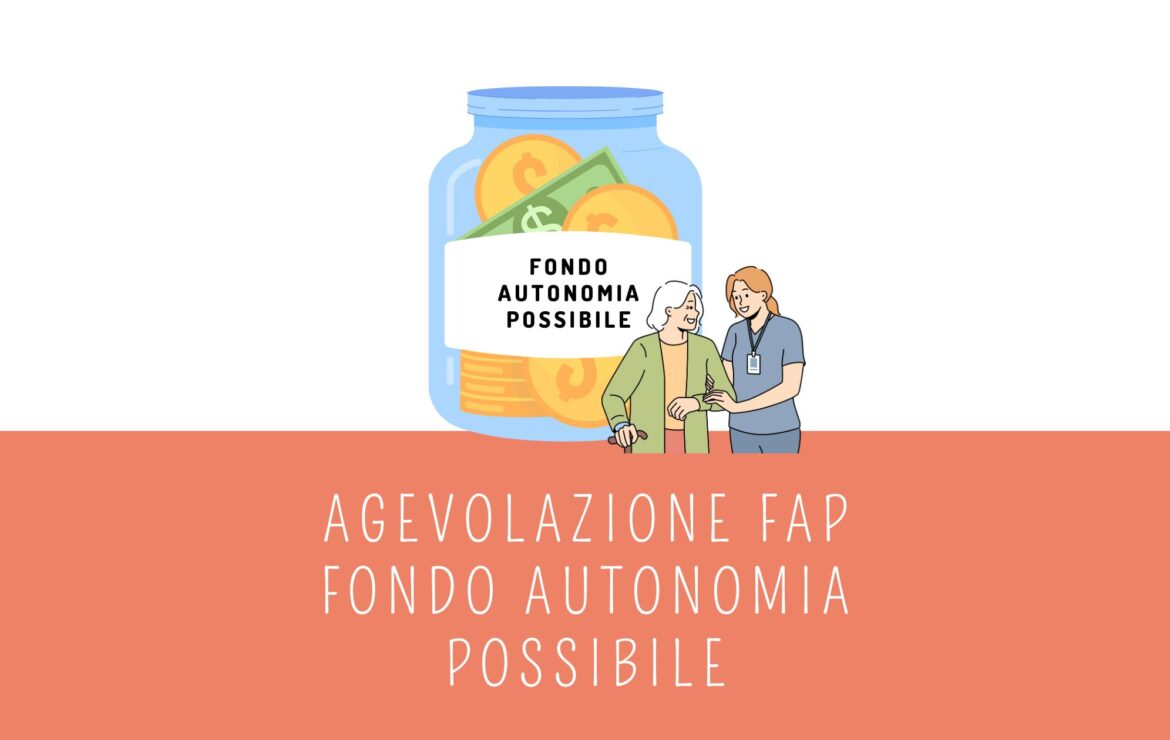 Fondo per l’autonomia possibile (FAP): Un sostegno essenziale per le persone non autosufficienti