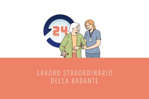 Lavoro straordinario della badante: diritti e doveri