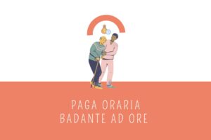 Paga oraria badante ad ore: scopri quanto dovresti pagare