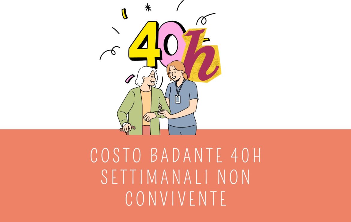 Quanto costa una badante a 40 ore settimanali non convivente