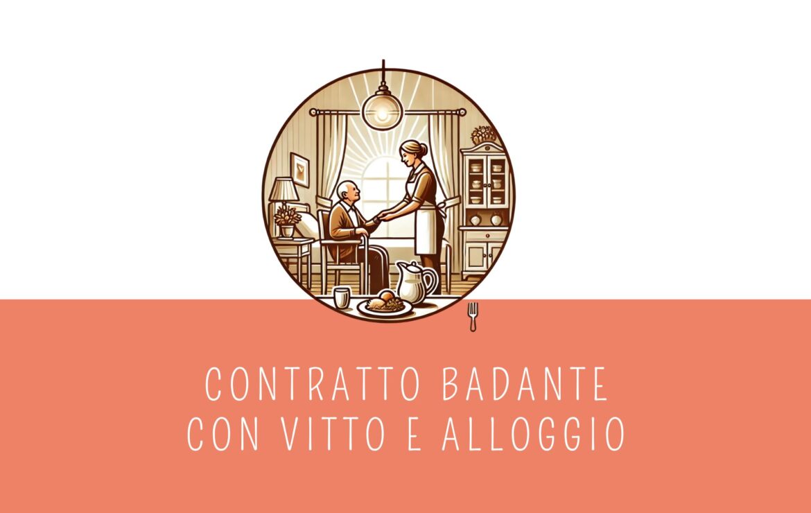 Contratto badante con vitto e alloggio? Ecco cosa sapere