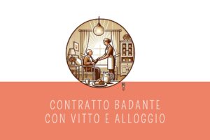 Contratto badante con vitto e alloggio? Ecco cosa sapere