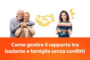 Come gestire il rapporto tra badante e famiglia senza conflitti