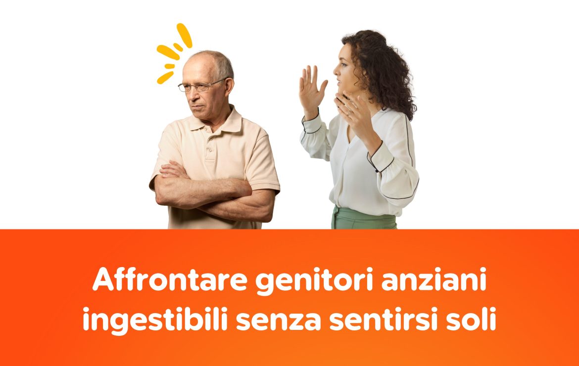 Affrontare genitori anziani ingestibili senza sentirsi soli