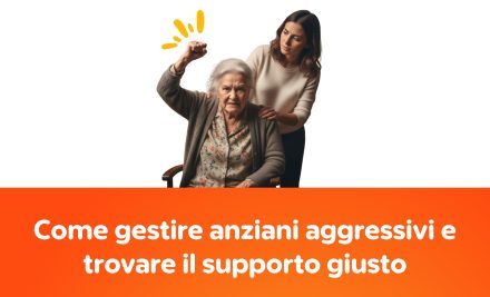 Come gestire anziani aggressivi e trovare il supporto giusto