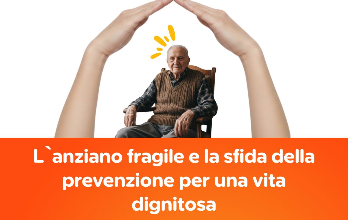 L’anziano fragile e la sfida della prevenzione per una vita dignitosa