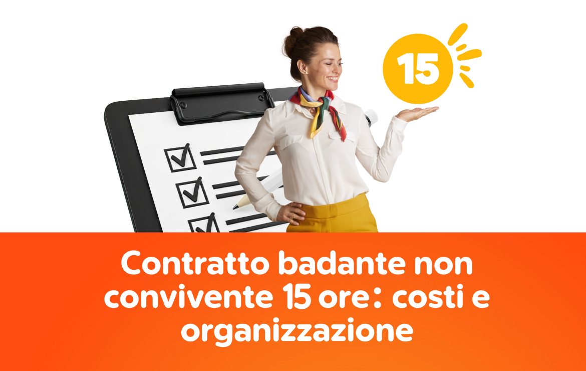Contratto badante non convivente 15 ore: costi e organizzazione