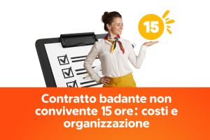 Contratto badante non convivente 15 ore: costi e organizzazione
