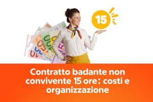 Contratto badante non convivente 15 ore: costi e organizzazione