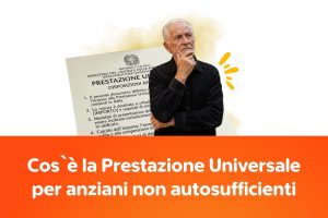 Cos’è la Prestazione Universale per anziani non autosufficienti