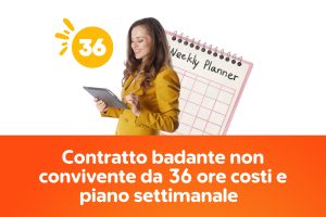 Contratto badante non convivente da 36 ore costi e piano settimanale  
