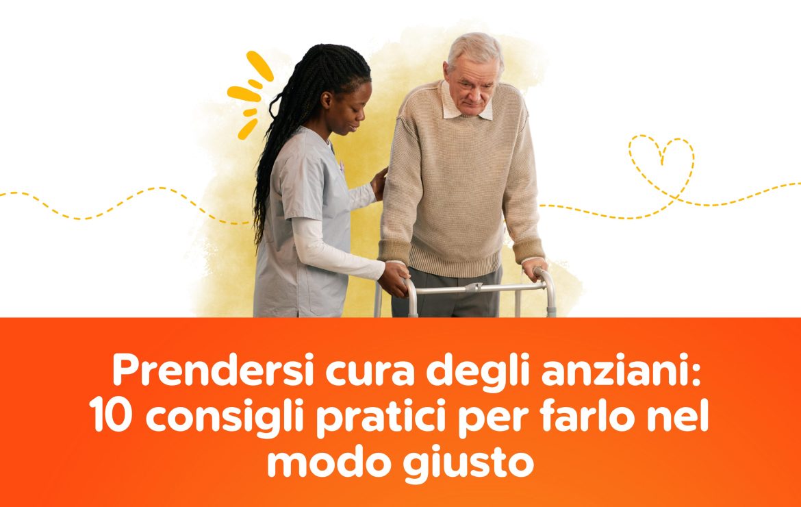 Prendersi cura degli anziani: 10 consigli pratici per farlo nel modo giusto