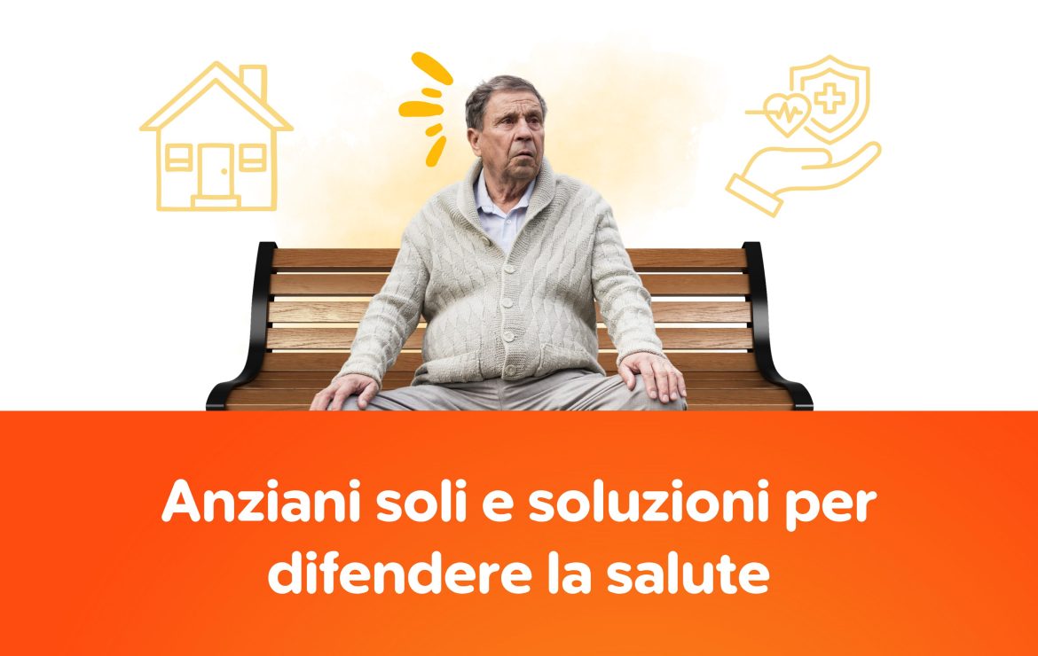 Anziani soli e soluzioni per difendere la salute